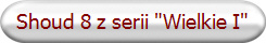 Shoud 8 z serii "Wielkie I"