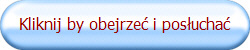 Kliknij by obejrzeć i posłuchać